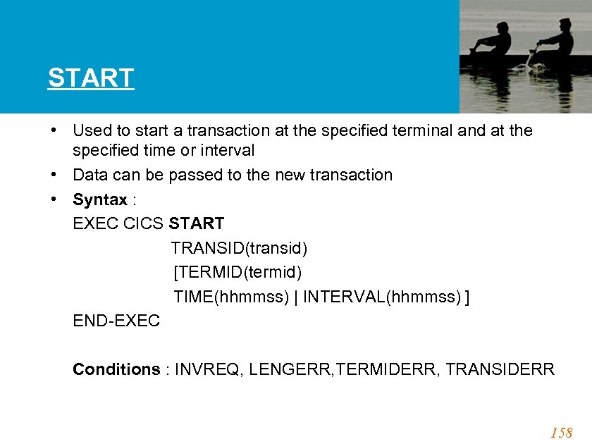 START • Used to start a transaction at the specified terminal and at the