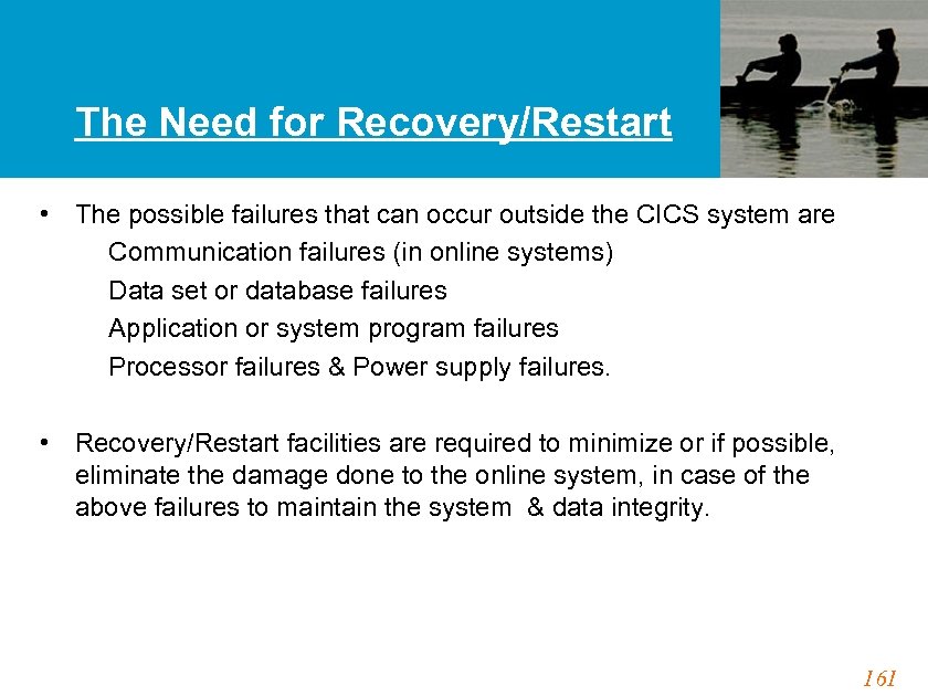 The Need for Recovery/Restart • The possible failures that can occur outside the CICS