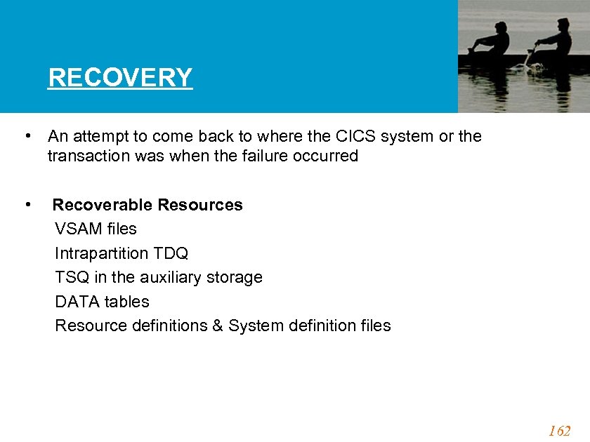 RECOVERY • An attempt to come back to where the CICS system or the