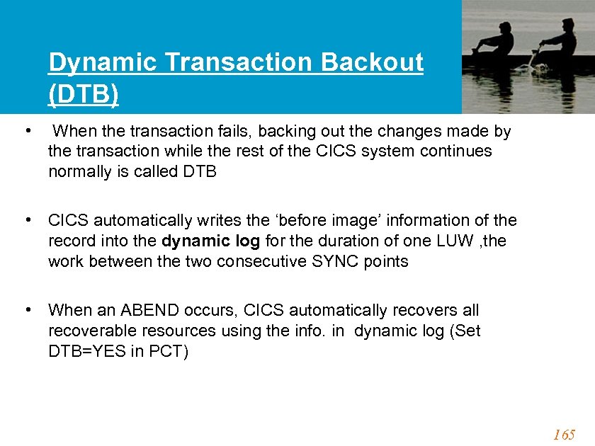 Dynamic Transaction Backout (DTB) • When the transaction fails, backing out the changes made