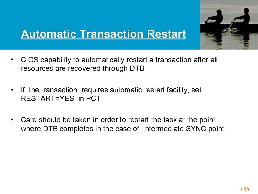 Automatic Transaction Restart • CICS capability to automatically restart a transaction after all resources