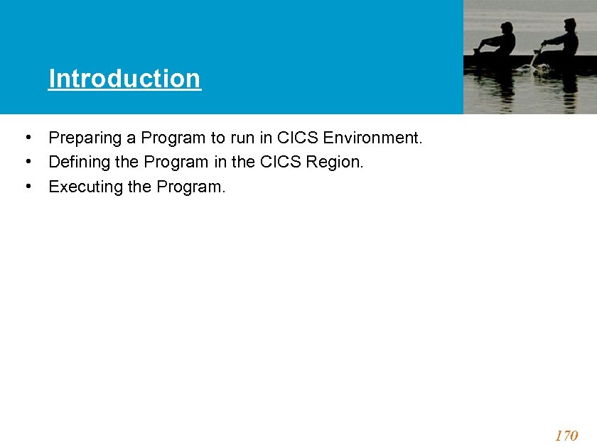 Introduction • Preparing a Program to run in CICS Environment. • Defining the Program