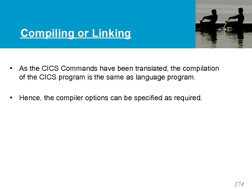 Compiling or Linking • As the CICS Commands have been translated, the compilation of