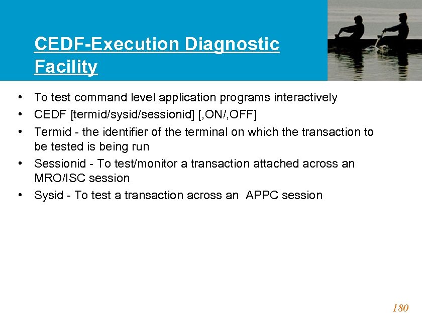 CEDF-Execution Diagnostic Facility • To test command level application programs interactively • CEDF [termid/sysid/sessionid]