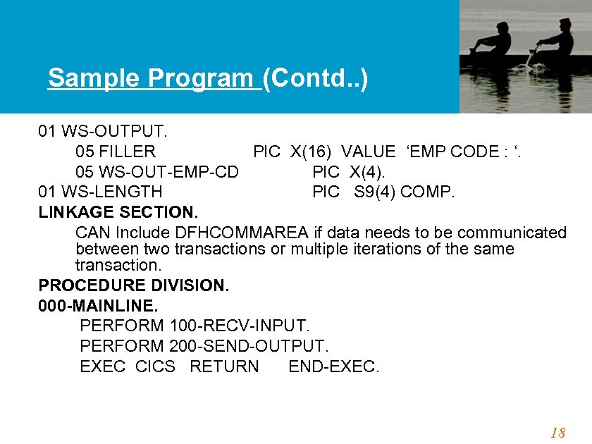 Sample Program (Contd. . ) 01 WS-OUTPUT. 05 FILLER PIC X(16) VALUE ‘EMP CODE