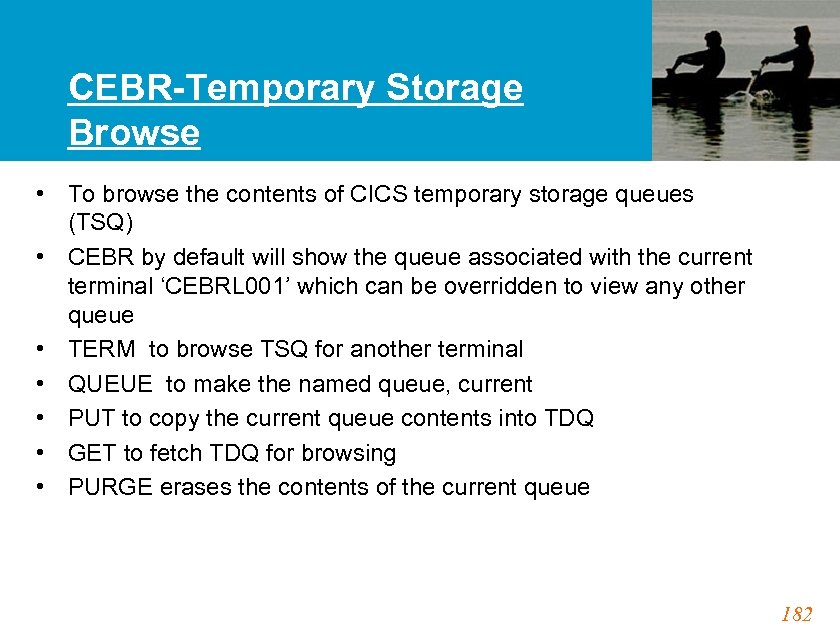 CEBR-Temporary Storage Browse • To browse the contents of CICS temporary storage queues (TSQ)