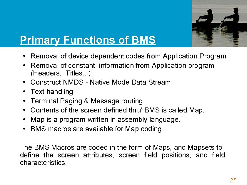 Primary Functions of BMS • Removal of device dependent codes from Application Program •