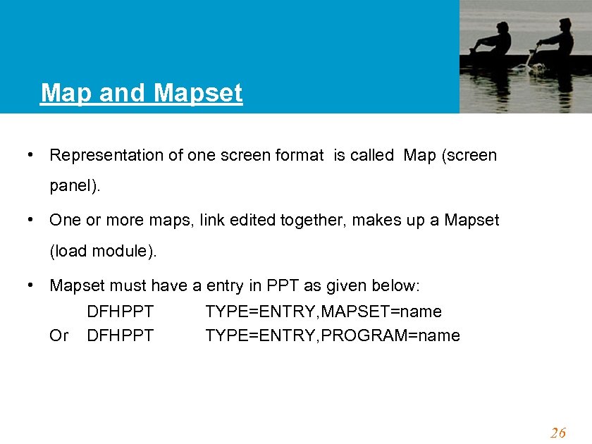 Map and Mapset • Representation of one screen format is called Map (screen panel).