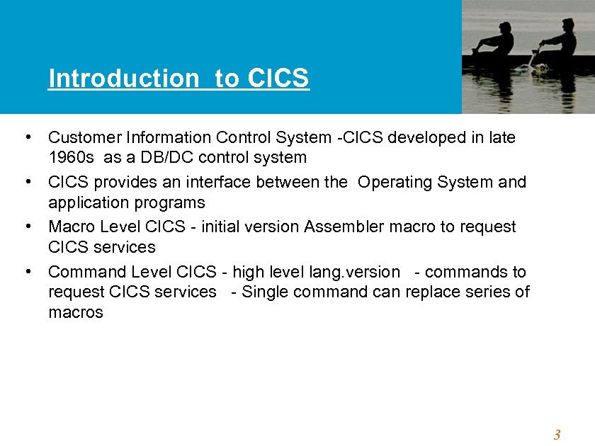 Introduction to CICS • Customer Information Control System -CICS developed in late 1960 s