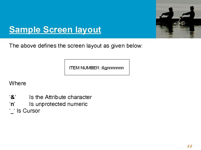 Sample Screen layout The above defines the screen layout as given below: ITEM NUMBER