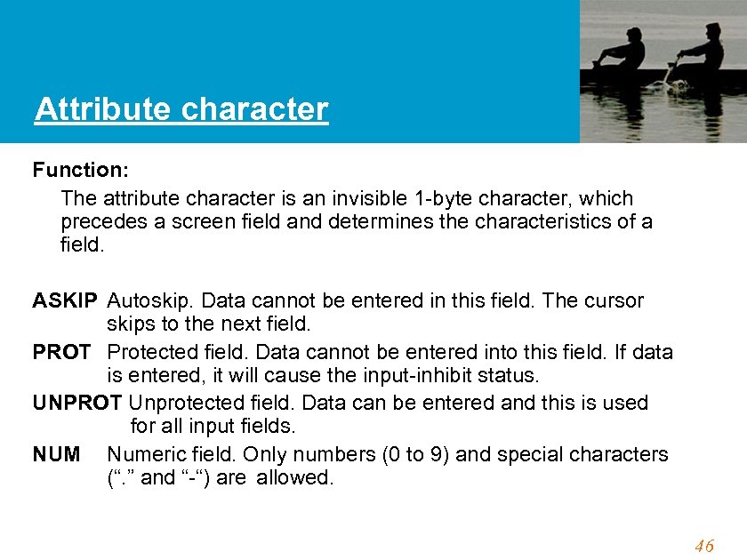 Attribute character Function: The attribute character is an invisible 1 -byte character, which precedes