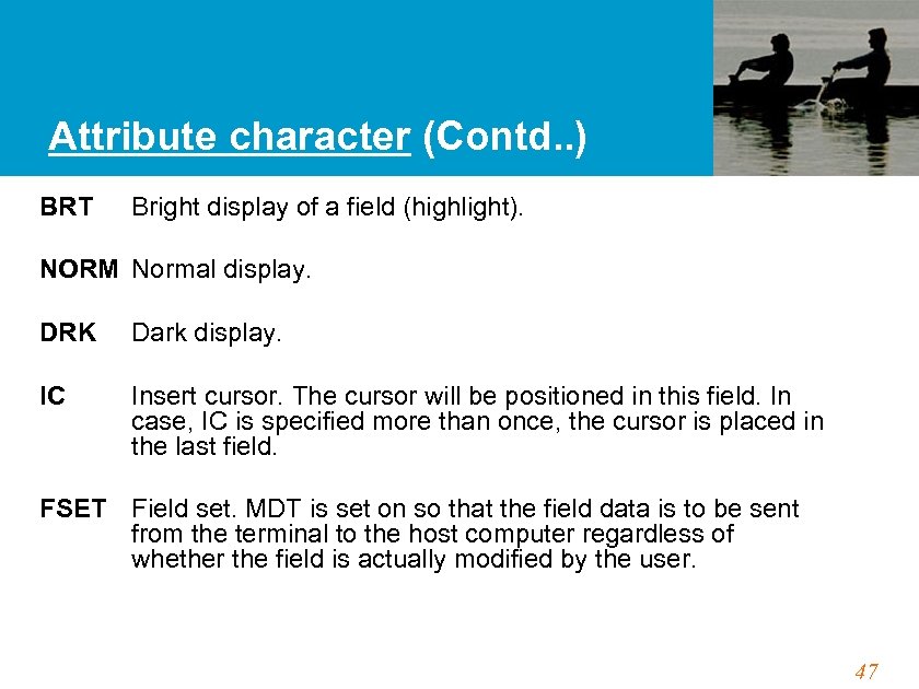 Attribute character (Contd. . ) BRT Bright display of a field (highlight). NORM Normal