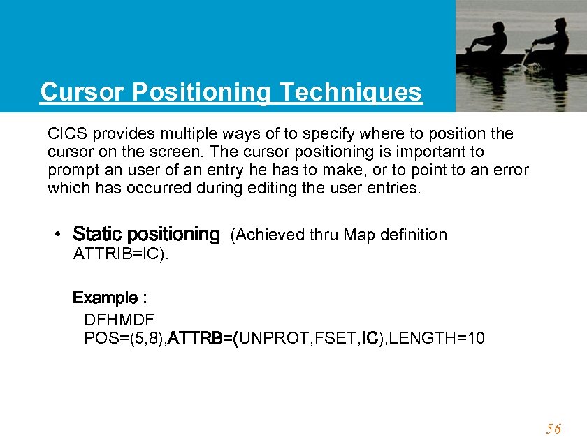 Cursor Positioning Techniques CICS provides multiple ways of to specify where to position the