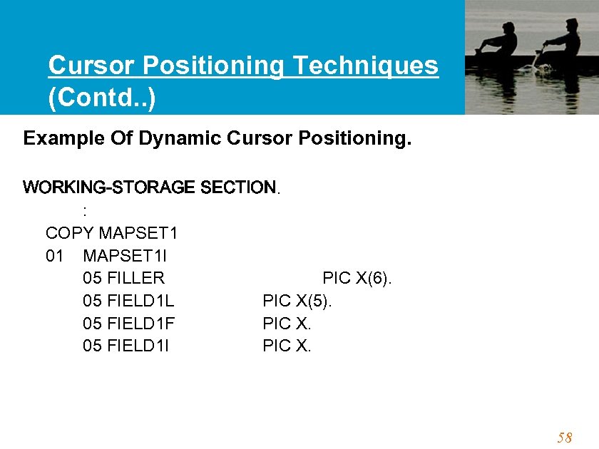 Cursor Positioning Techniques (Contd. . ) Example Of Dynamic Cursor Positioning. WORKING-STORAGE SECTION. :