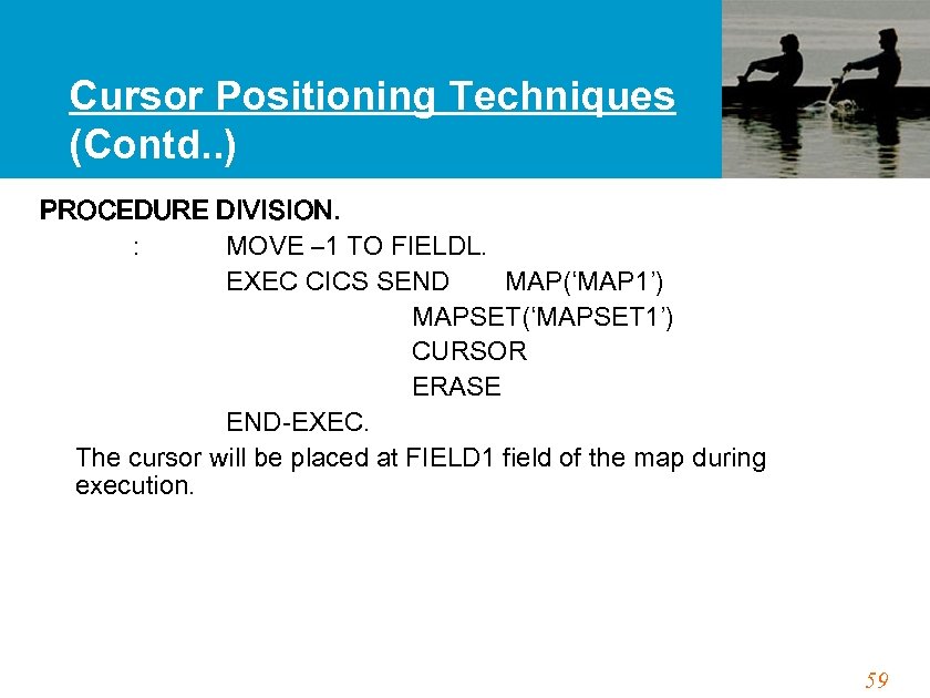 Cursor Positioning Techniques (Contd. . ) PROCEDURE DIVISION. : MOVE – 1 TO FIELDL.