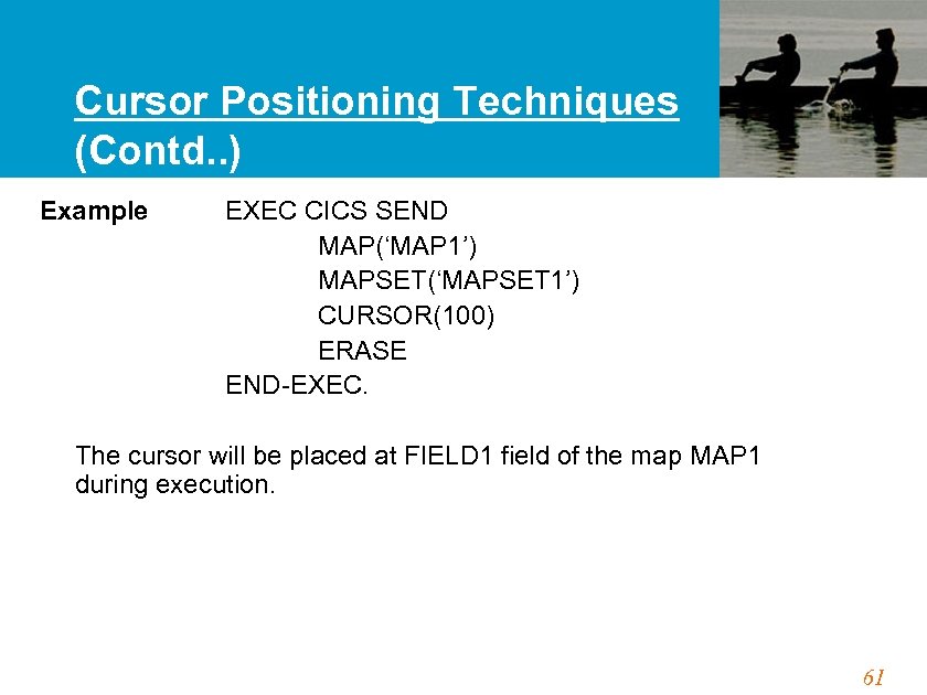 Cursor Positioning Techniques (Contd. . ) Example EXEC CICS SEND MAP(‘MAP 1’) MAPSET(‘MAPSET 1’)