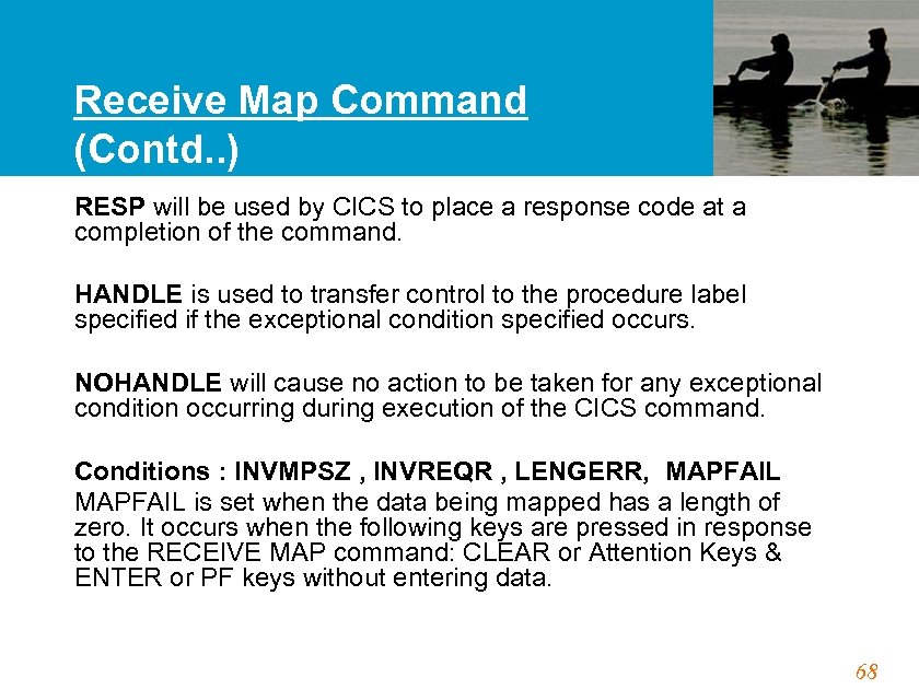 Receive Map Command (Contd. . ) RESP will be used by CICS to place