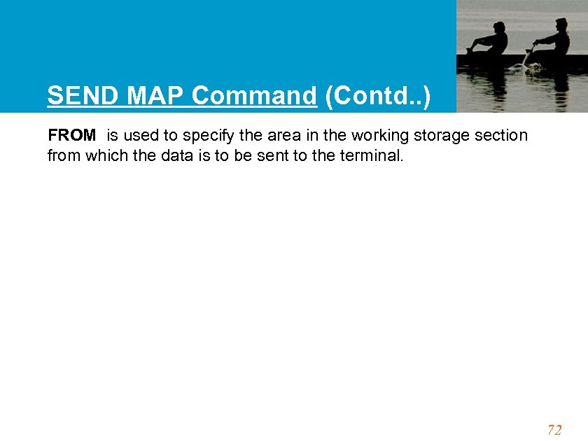 SEND MAP Command (Contd. . ) FROM is used to specify the area in