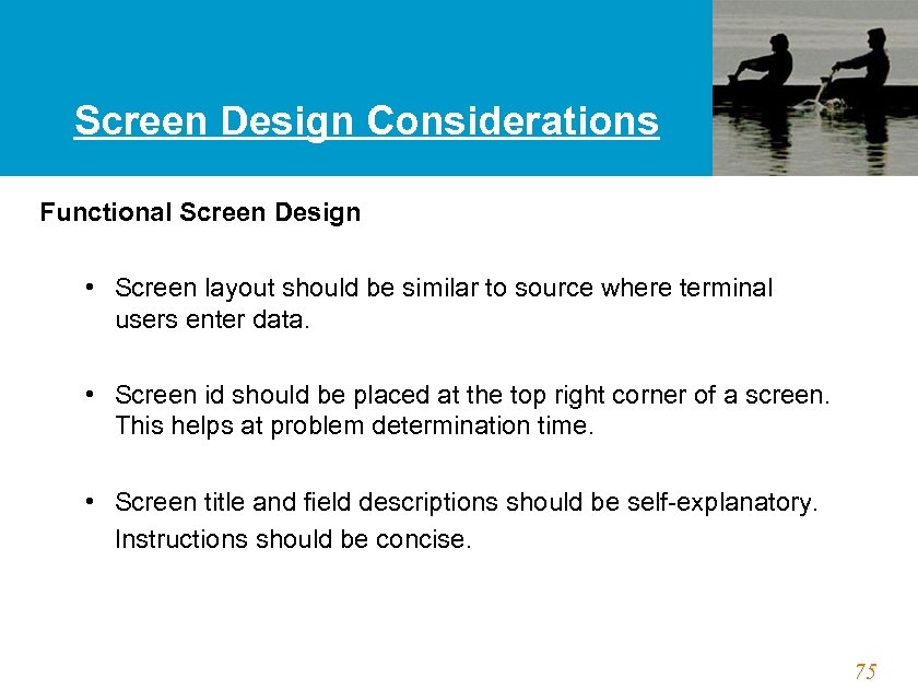 Screen Design Considerations Functional Screen Design • Screen layout should be similar to source