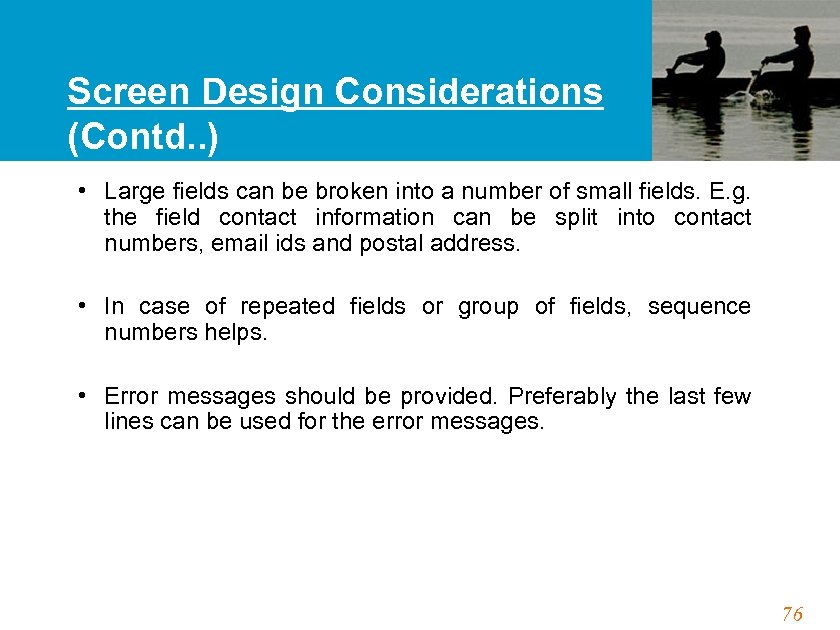 Screen Design Considerations (Contd. . ) • Large fields can be broken into a