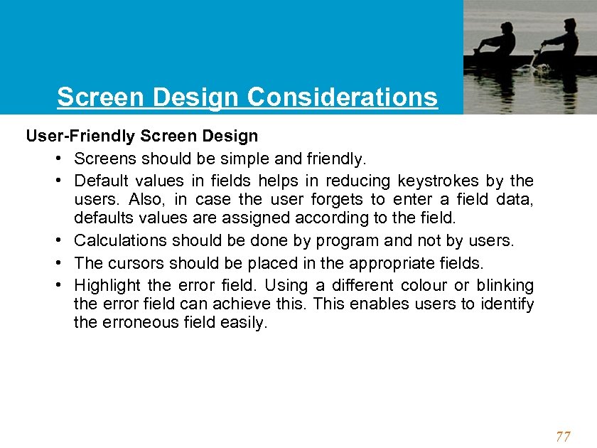 Screen Design Considerations User-Friendly Screen Design • Screens should be simple and friendly. •