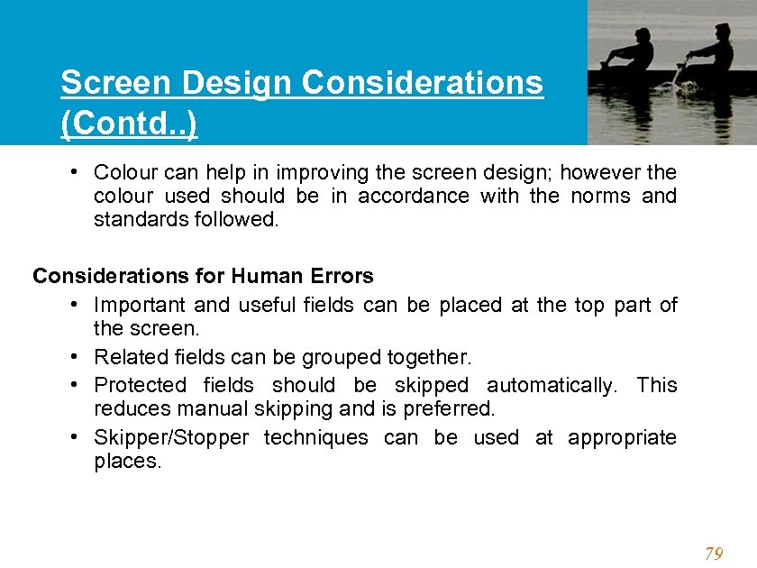 Screen Design Considerations (Contd. . ) • Colour can help in improving the screen