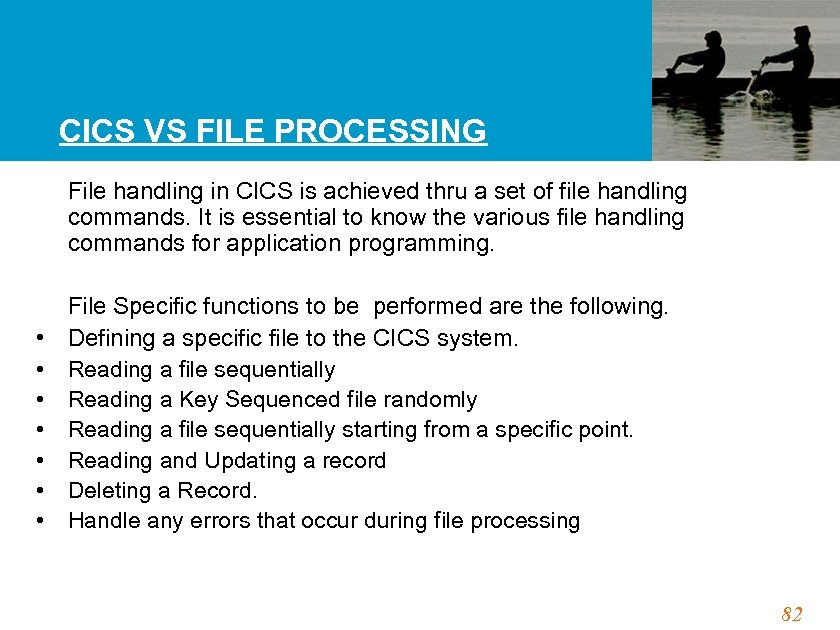 CICS VS FILE PROCESSING • • File handling in CICS is achieved thru a