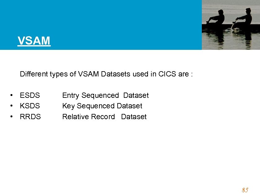 VSAM Different types of VSAM Datasets used in CICS are : • ESDS •