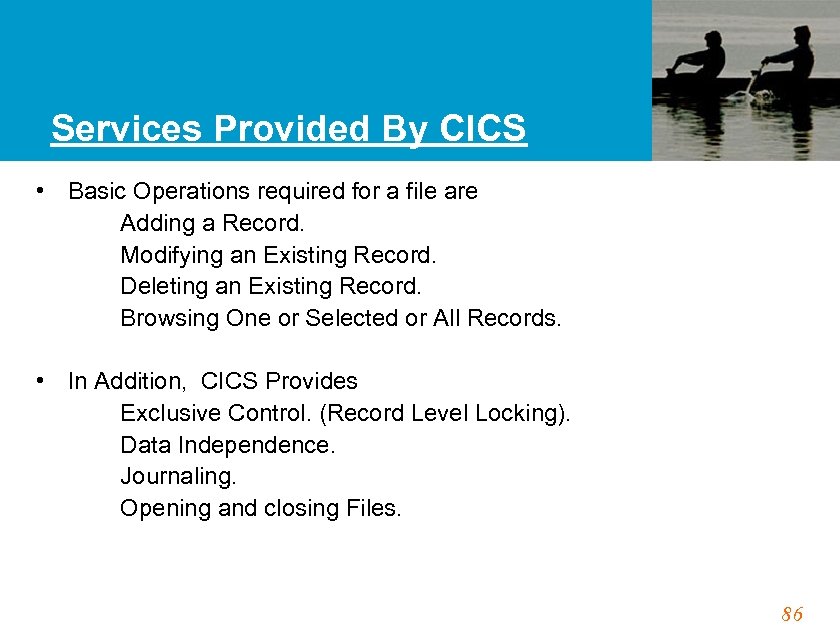 Services Provided By CICS • Basic Operations required for a file are Adding a