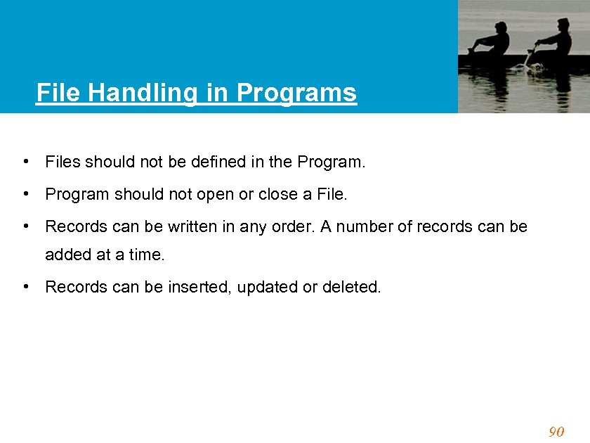 File Handling in Programs • Files should not be defined in the Program. •