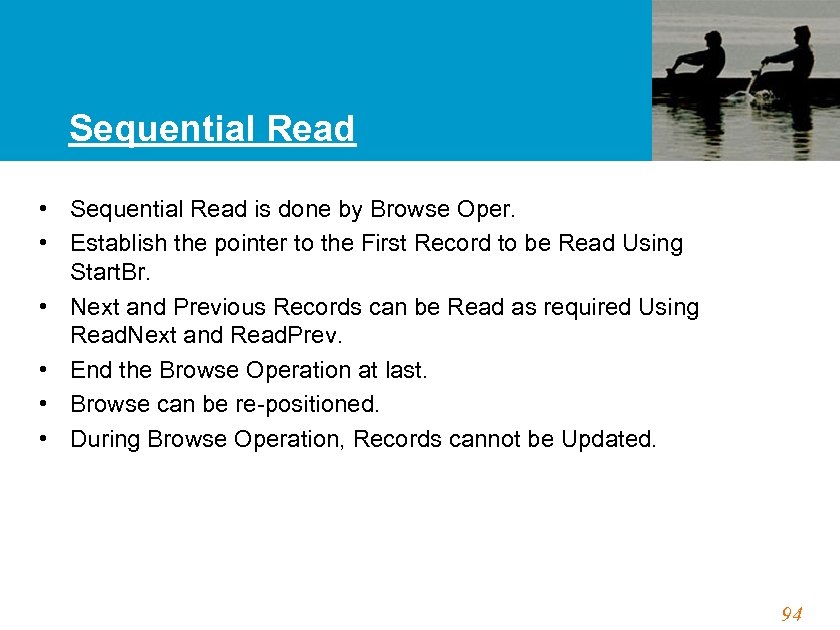 Sequential Read • Sequential Read is done by Browse Oper. • Establish the pointer