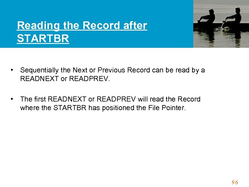 Reading the Record after STARTBR • Sequentially the Next or Previous Record can be