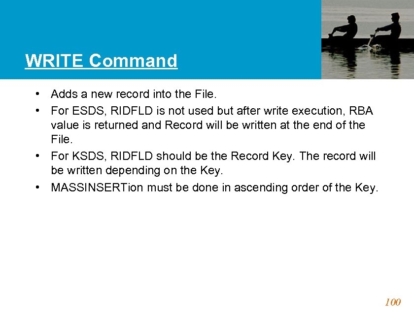 WRITE Command • Adds a new record into the File. • For ESDS, RIDFLD