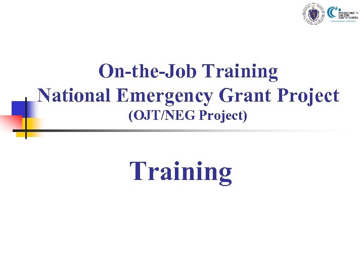 On-the-Job Training National Emergency Grant Project (OJT/NEG Project) Training 