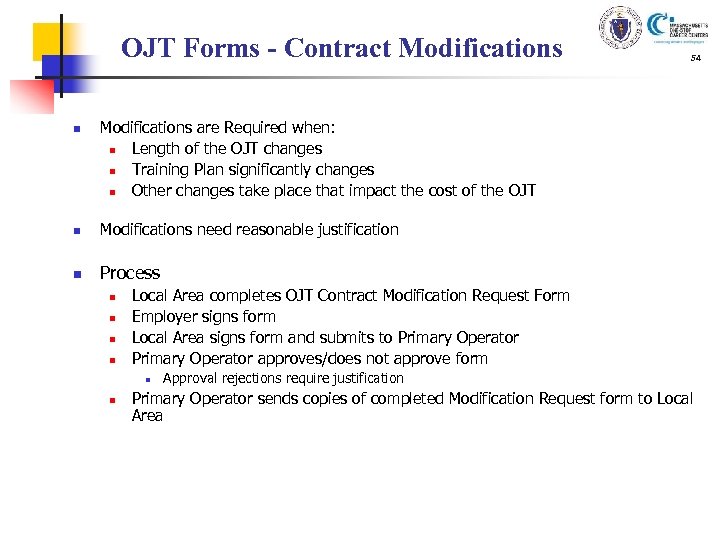 OJT Forms - Contract Modifications n 54 Modifications are Required when: n Length of