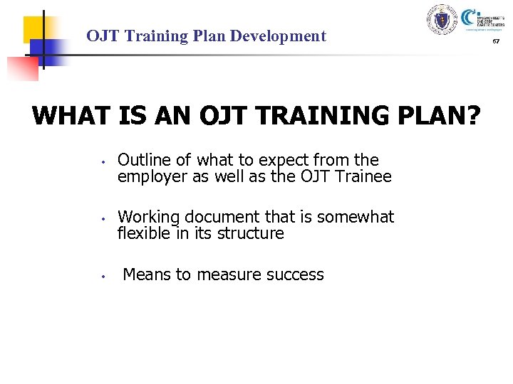 OJT Training Plan Development WHAT IS AN OJT TRAINING PLAN? • Outline of what