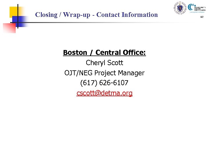 Closing / Wrap-up - Contact Information Boston / Central Office: Cheryl Scott OJT/NEG Project