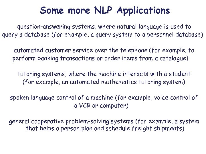Some more NLP Applications question-answering systems, where natural language is used to query a