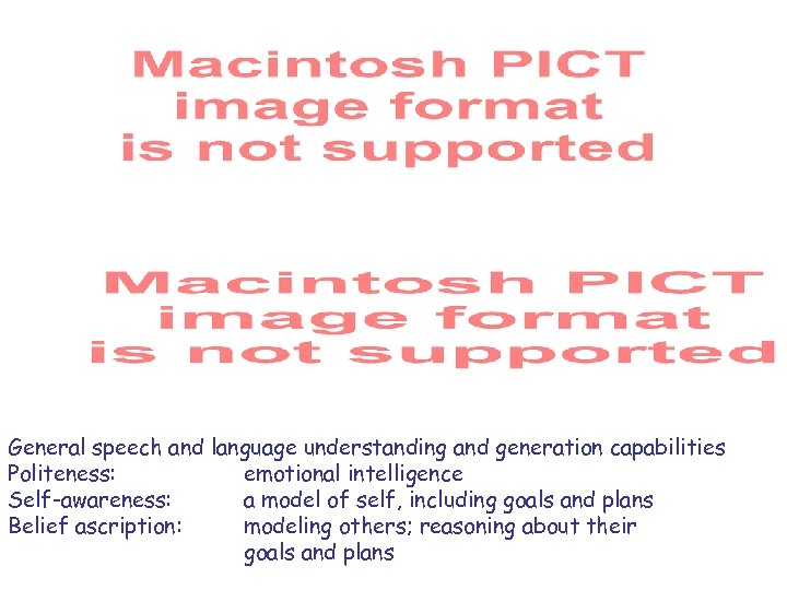 General speech and language understanding and generation capabilities Politeness: emotional intelligence Self-awareness: a model