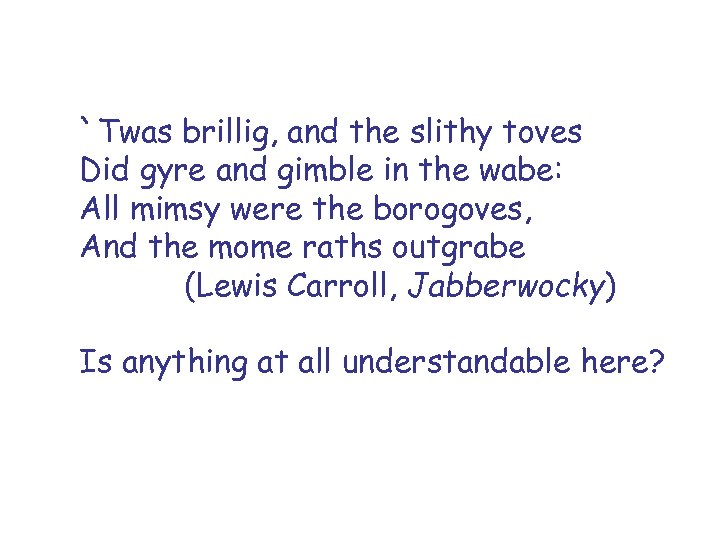 `Twas brillig, and the slithy toves Did gyre and gimble in the wabe: All