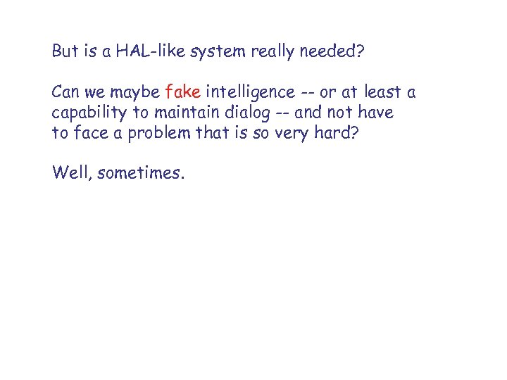 But is a HAL-like system really needed? Can we maybe fake intelligence -- or