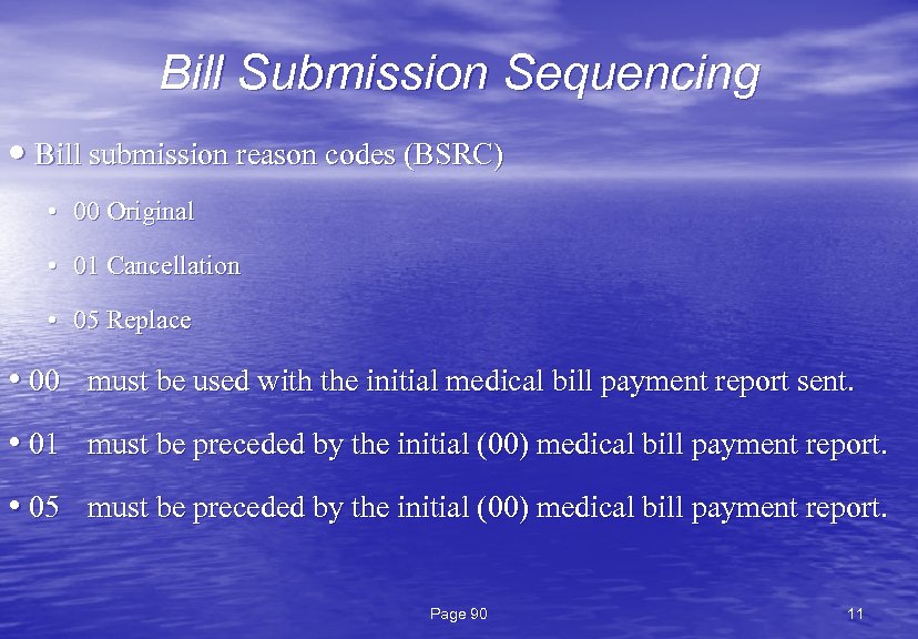 Bill Submission Sequencing • Bill submission reason codes (BSRC) • 00 Original • 01