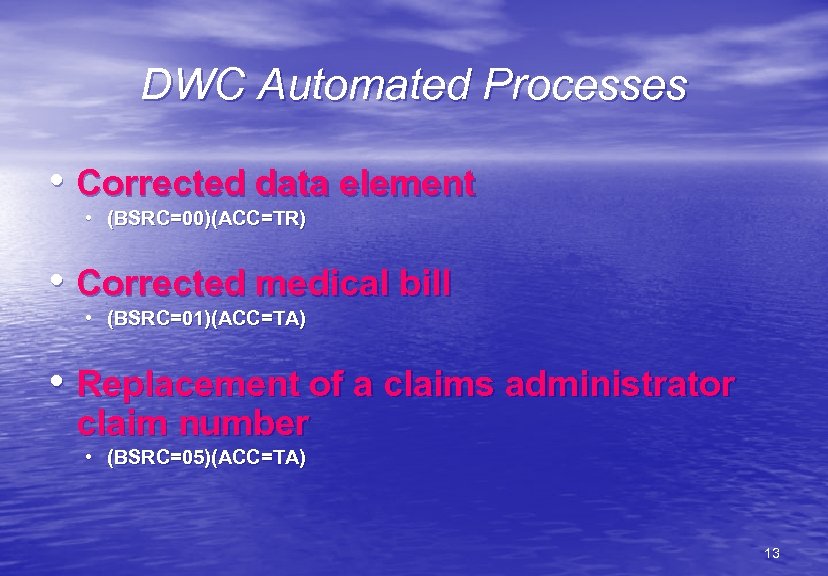 DWC Automated Processes • Corrected data element • (BSRC=00)(ACC=TR) • Corrected medical bill •