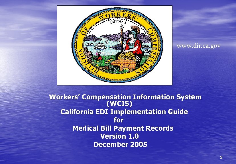 www. dir. ca. gov Workers’ Compensation Information System (WCIS) California EDI Implementation Guide for