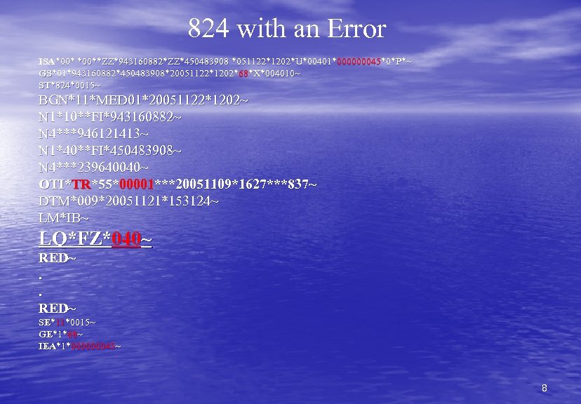 824 with an Error ISA*00**ZZ*943160882*ZZ*450483908 *051122*1202*U*00401*000000045*0*P*~ GS*01*943160882*450483908*20051122*1202*68*X*004010~ ST*824*0015~ BGN*11*MED 01*20051122*1202~ N 1*10**FI*943160882~ N 4***946121413~