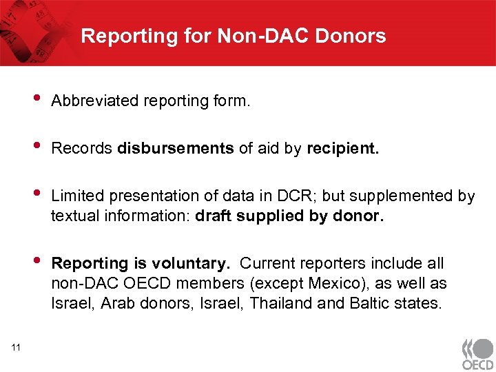 Reporting for Non-DAC Donors • • Records disbursements of aid by recipient. • Limited