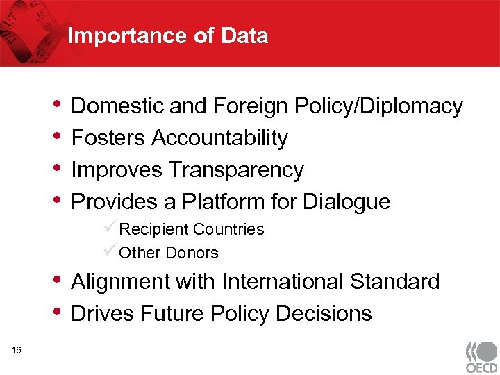 Importance of Data • • • 16 Domestic and Foreign Policy/Diplomacy Fosters Accountability Improves