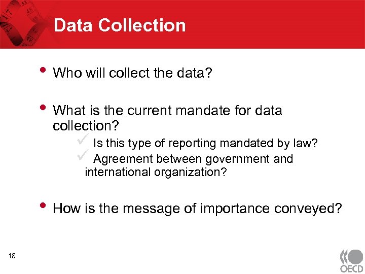 Data Collection • Who will collect the data? • What is the current mandate