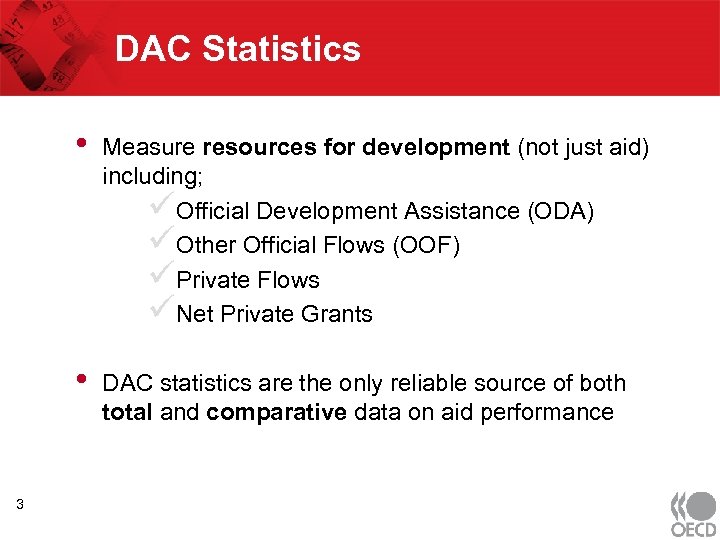 DAC Statistics • • 3 Measure resources for development (not just aid) including; üOfficial