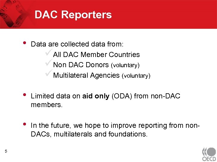 DAC Reporters • • Limited data on aid only (ODA) from non-DAC members. •